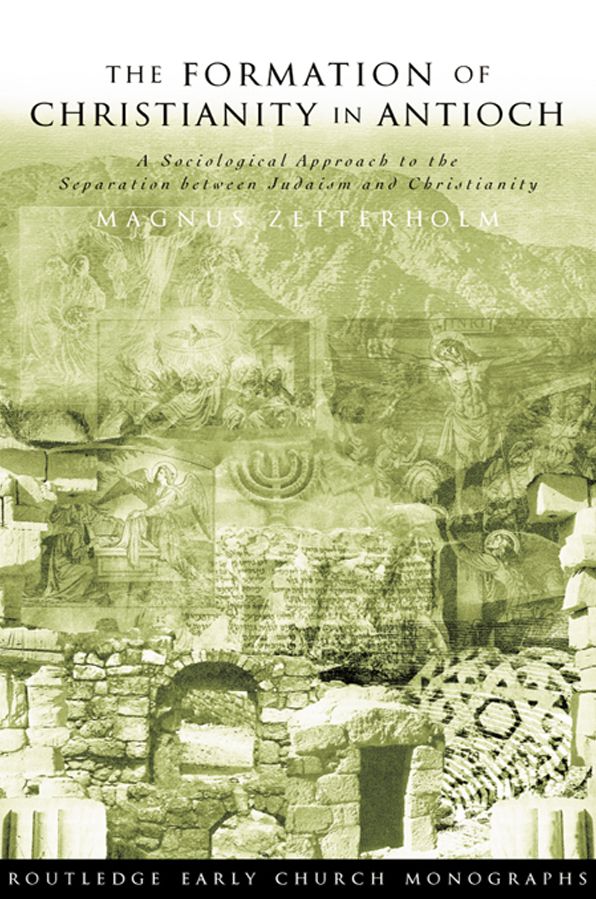 The Formation of Christianity in Antioch: A Social-Scientific Approach to the Separation between Judaism and Christianity