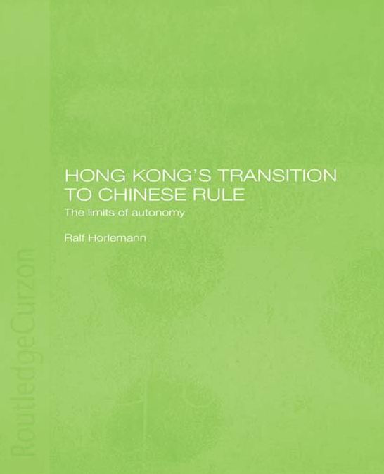 Hong Kong's Transition to Chinese Rule: The Limits of Autonomy