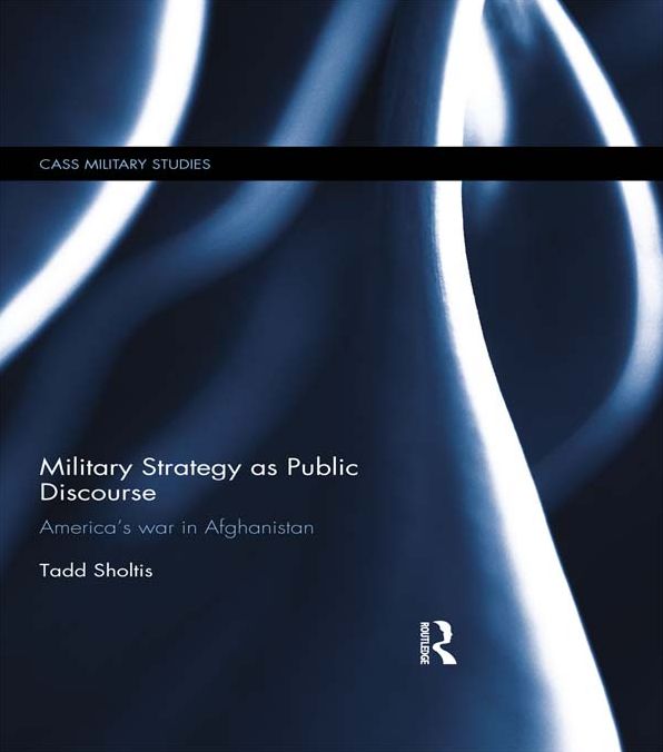 Military Strategy as Public Discourse: America's war in Afghanistan