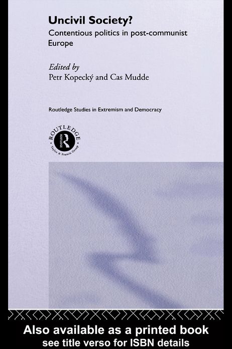 Uncivil Society?: Contentious Politics in Post-Communist Europe