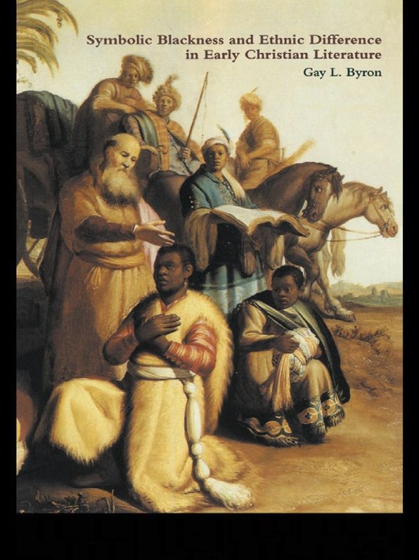 Symbolic Blackness and Ethnic Difference in Early Christian Literature: BLACKENED BY THEIR SINS: Early Christian Ethno-Political Rhetorics about Egyptians, Ethiopians, Blacks and Blackness