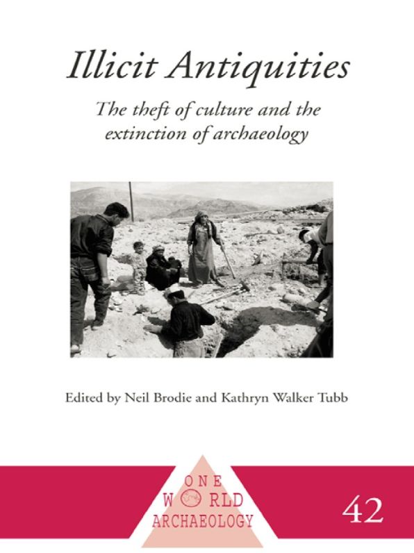 Illicit Antiquities: The Theft of Culture and the Extinction of Archaeology