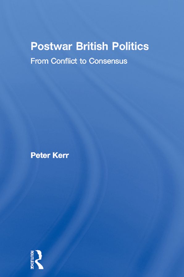 Postwar British Politics: From Conflict to Consensus