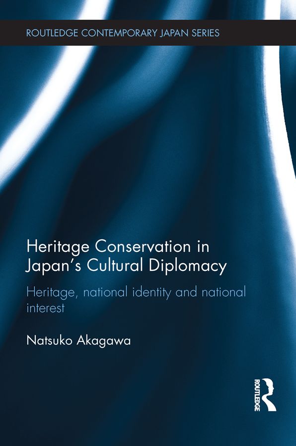 Heritage Conservation and Japan's Cultural Diplomacy: Heritage, National Identity and National Interest