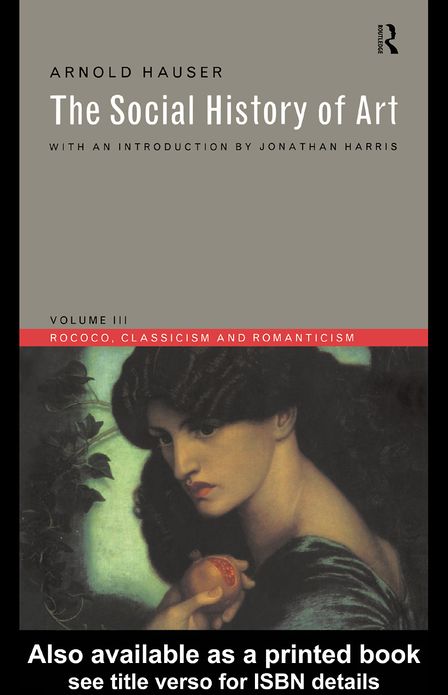 Social History of Art, Volume 3: Rococo, Classicism and Romanticism
