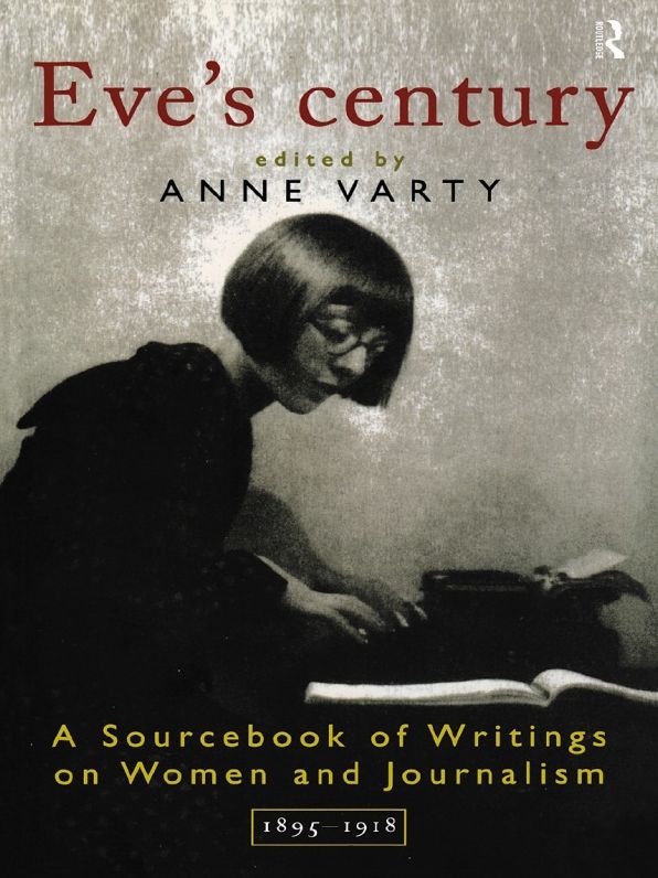 Eve's Century: A Sourcbook of Writings on Women and Journalism 1895-1950