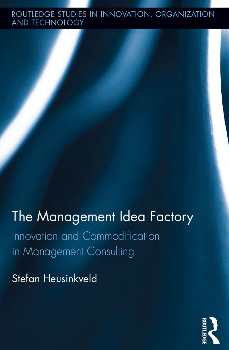 The Management Idea Factory: Innovation and Commodification in Management Consulting