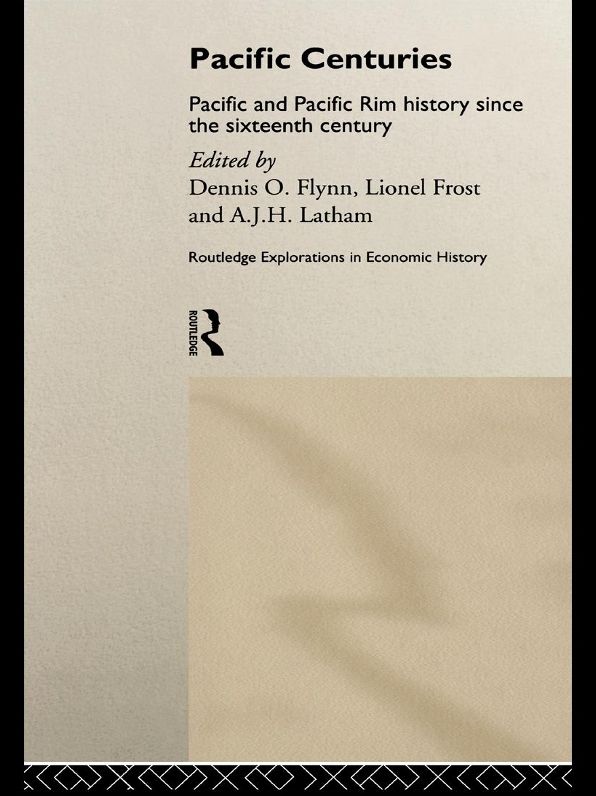 Pacific Centuries: Pacific and Pacific Rim Economic History Since the 16th Century