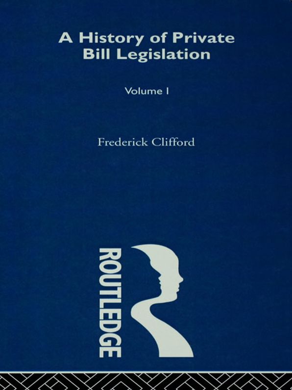 A History of Private Bill Legislation: (Vol 1 of 2 Vols)