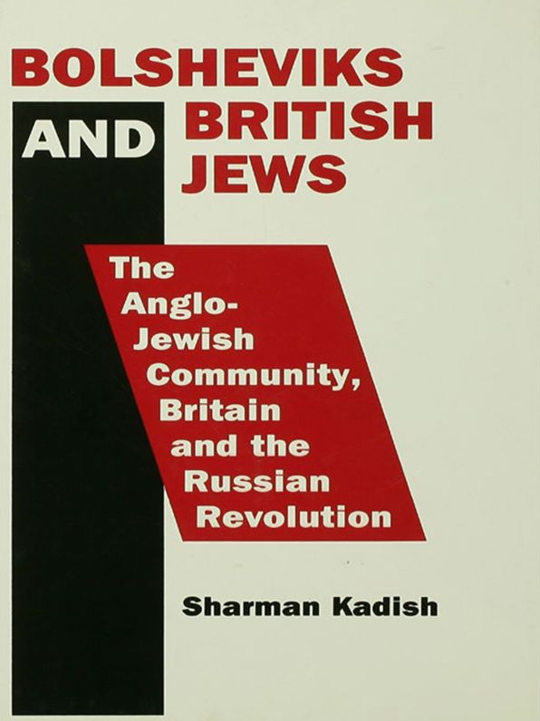 Bolsheviks and British Jews: The Anglo-Jewish Community, Britain and the Russian Revolution