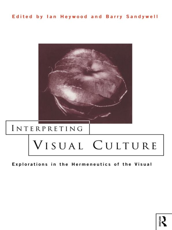 Interpreting Visual Culture: Explorations in the Hermeneutics of Vision