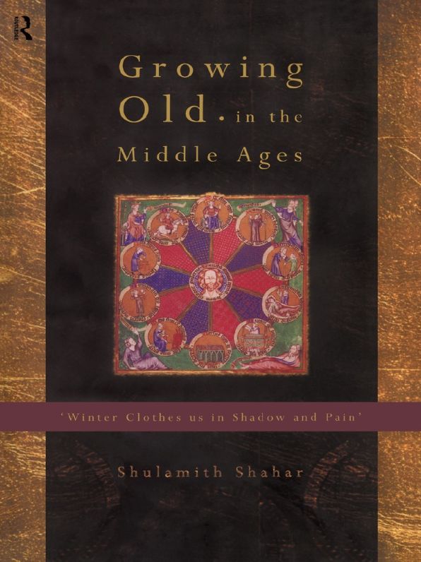 Growing Old in the Middle Ages: 'Winter Clothes Us in Shadow and Pain'