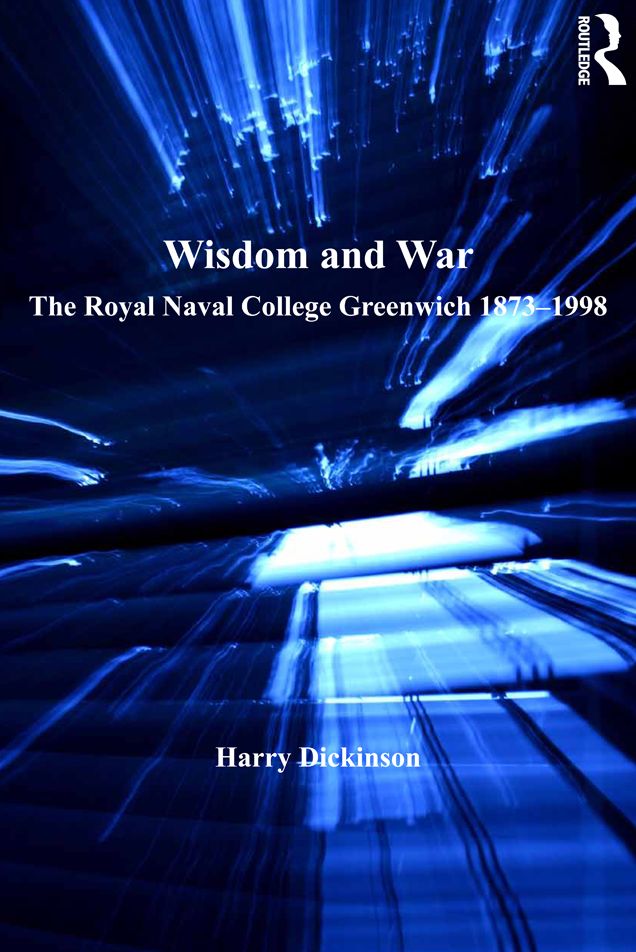 Wisdom and War: The Royal Naval College Greenwich 1873-1998