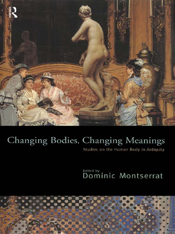 Changing Bodies, Changing Meanings: Studies on the Human Body in Antiquity