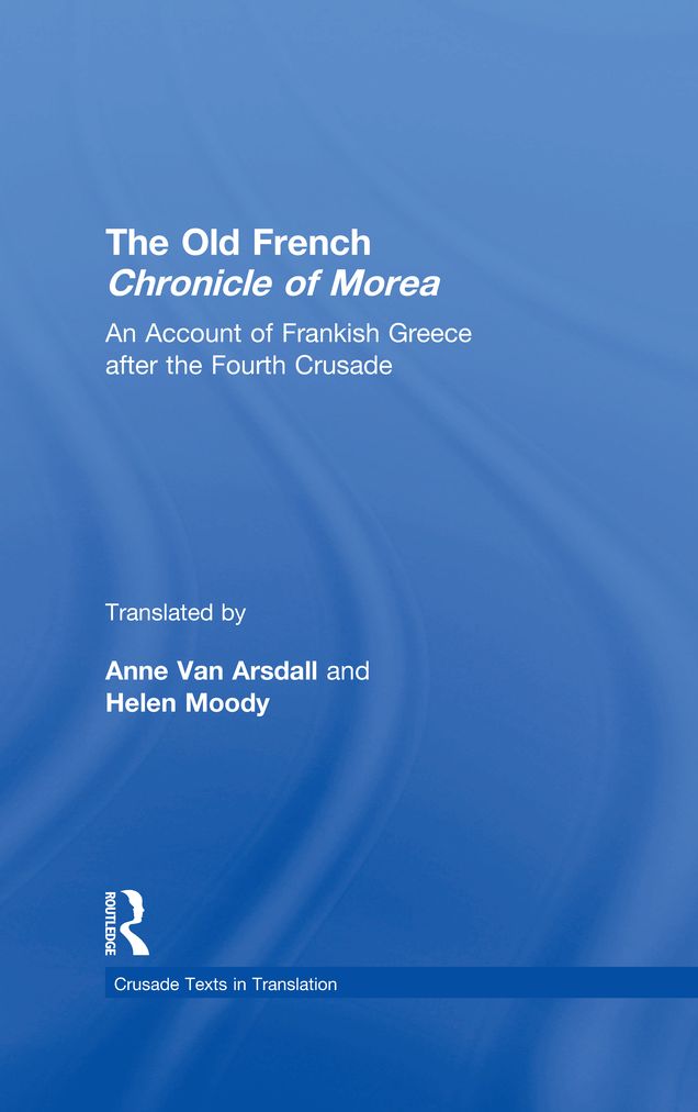 The Old French Chronicle of Morea: An Account of Frankish Greece after the Fourth Crusade