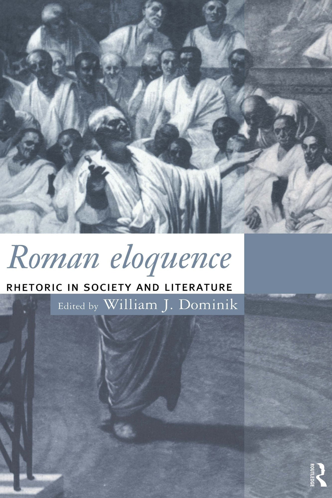 Roman Eloquence: Rhetoric in Society and Literature
