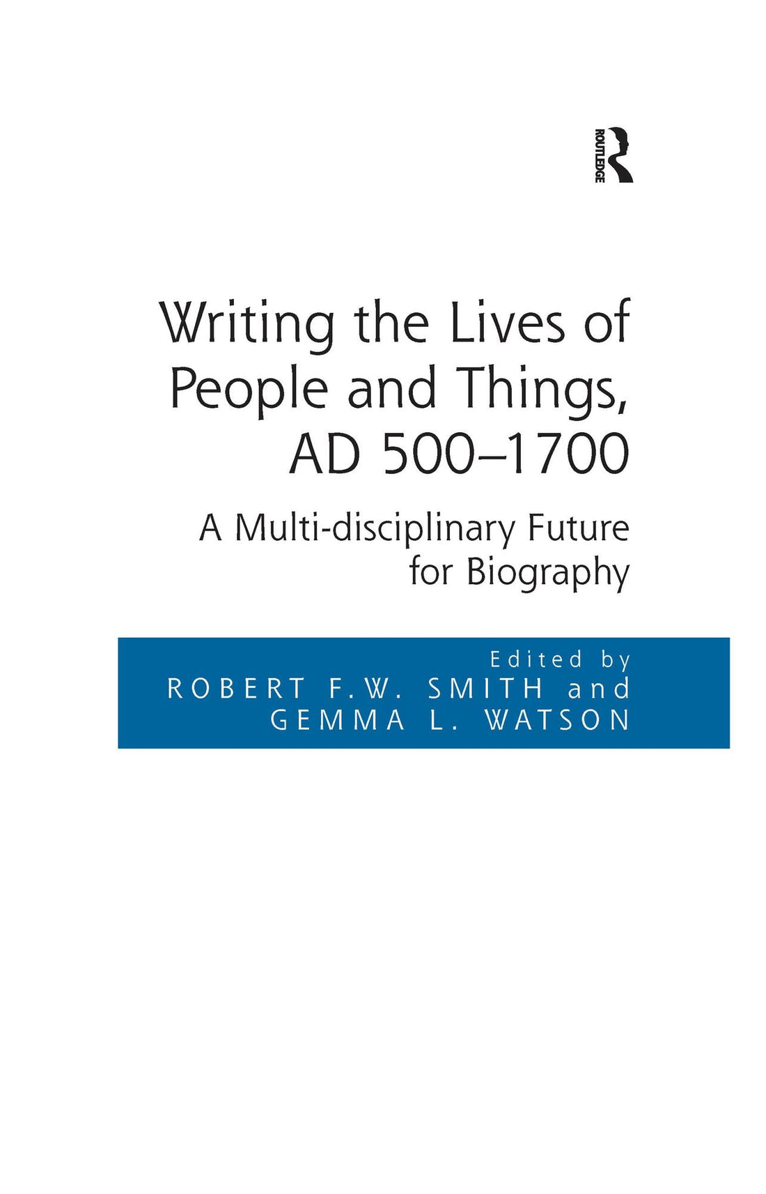 Writing the Lives of People and Things, AD 500-1700: A Multi-disciplinary Future for Biography