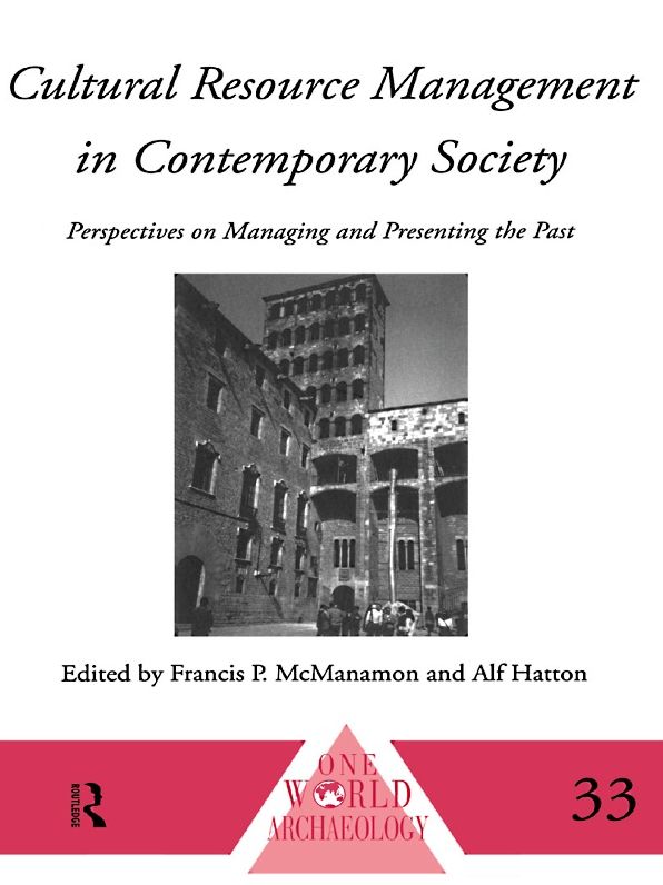 Cultural Resource Management in Contemporary Society: Perspectives on Managing and Presenting the Past