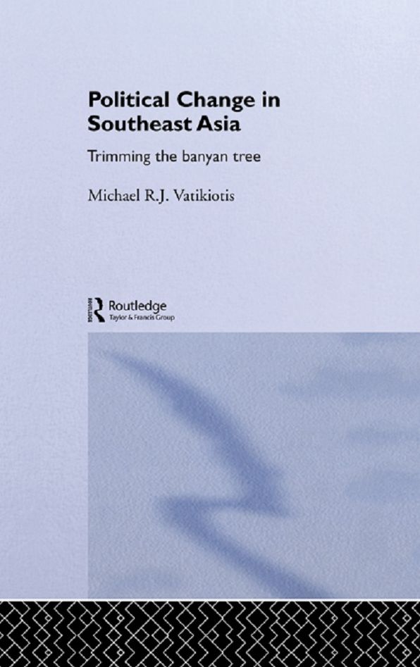 Political Change in South-East Asia: Trimming the Banyan Tree