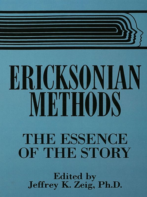 Ericksonian Methods: The Essence Of The Story