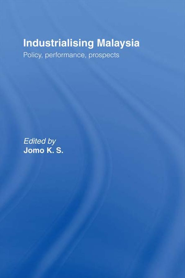 Industrializing Malaysia: Policy, Performance, Prospects