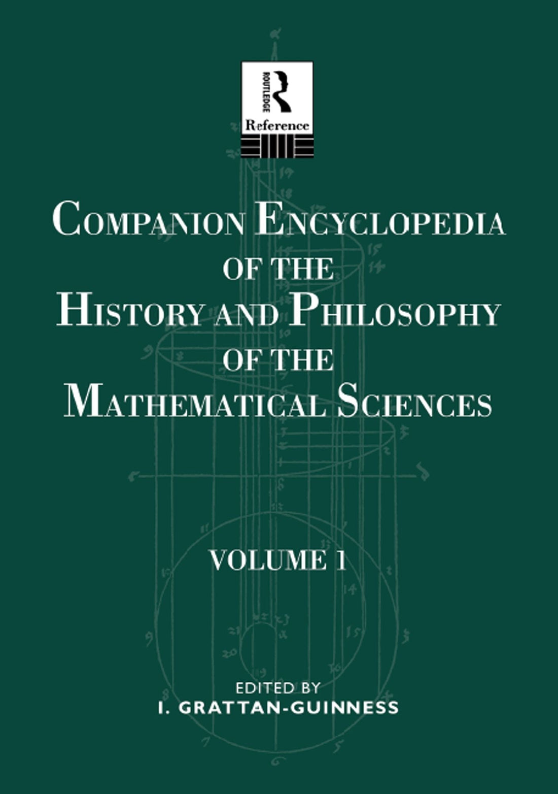 Companion Encyclopedia of the History and Philosophy of the Mathematical Sciences: Volume One