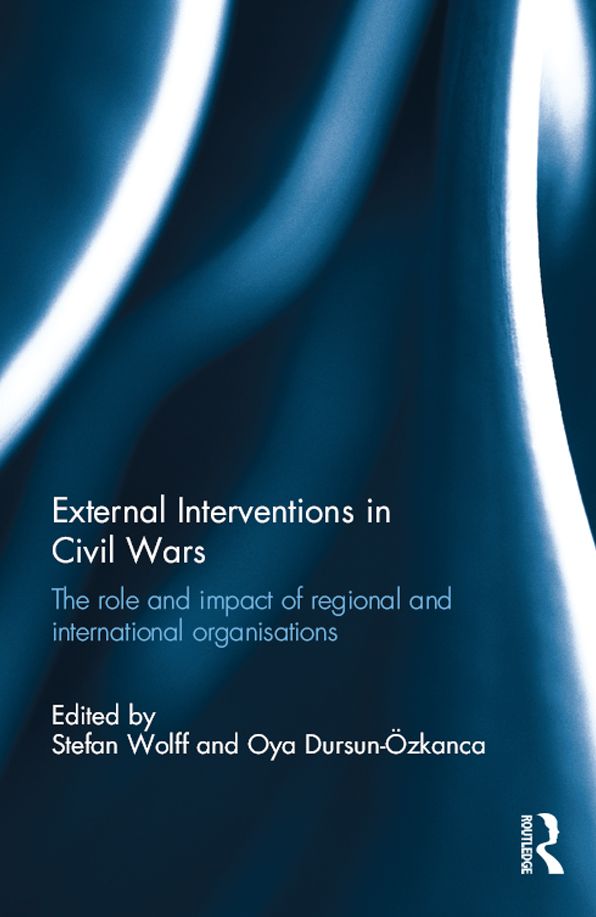 External Interventions in Civil Wars: The Role and Impact of Regional and International Organisations