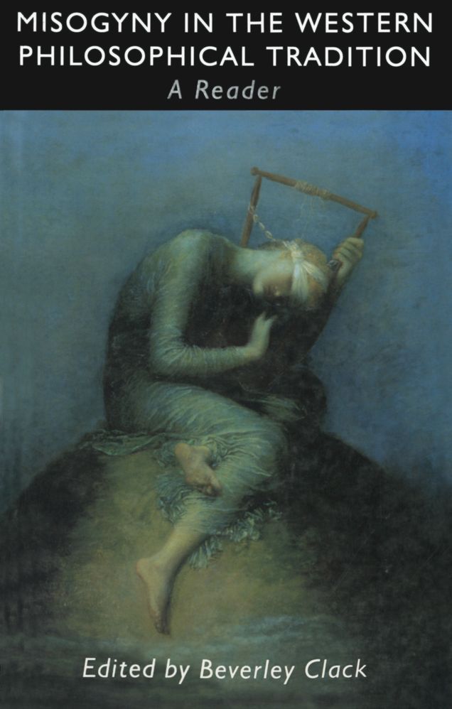 Misogyny in the Western Philosophical Tradition: A Reader