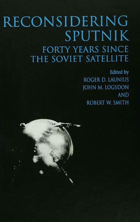 Reconsidering Sputnik: Forty Years Since the Soviet Satellite