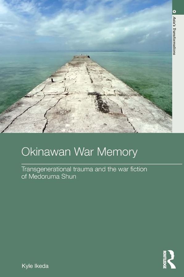 Okinawan War Memory: Transgenerational Trauma and the War Fiction of Medoruma Shun