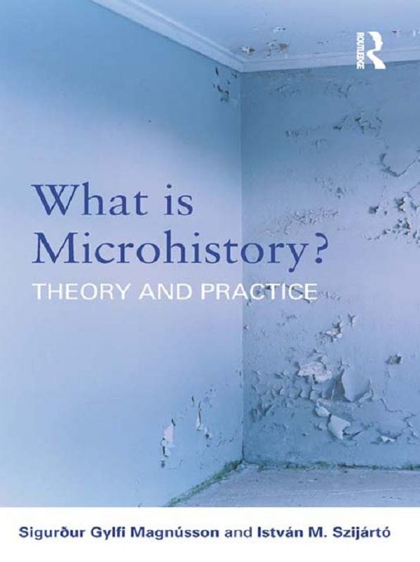 What is Microhistory?: Theory and Practice