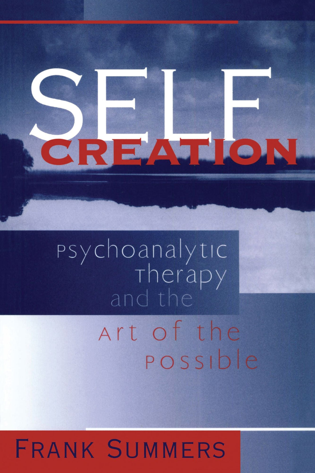 Self Creation: Psychoanalytic Therapy and the Art of the Possible