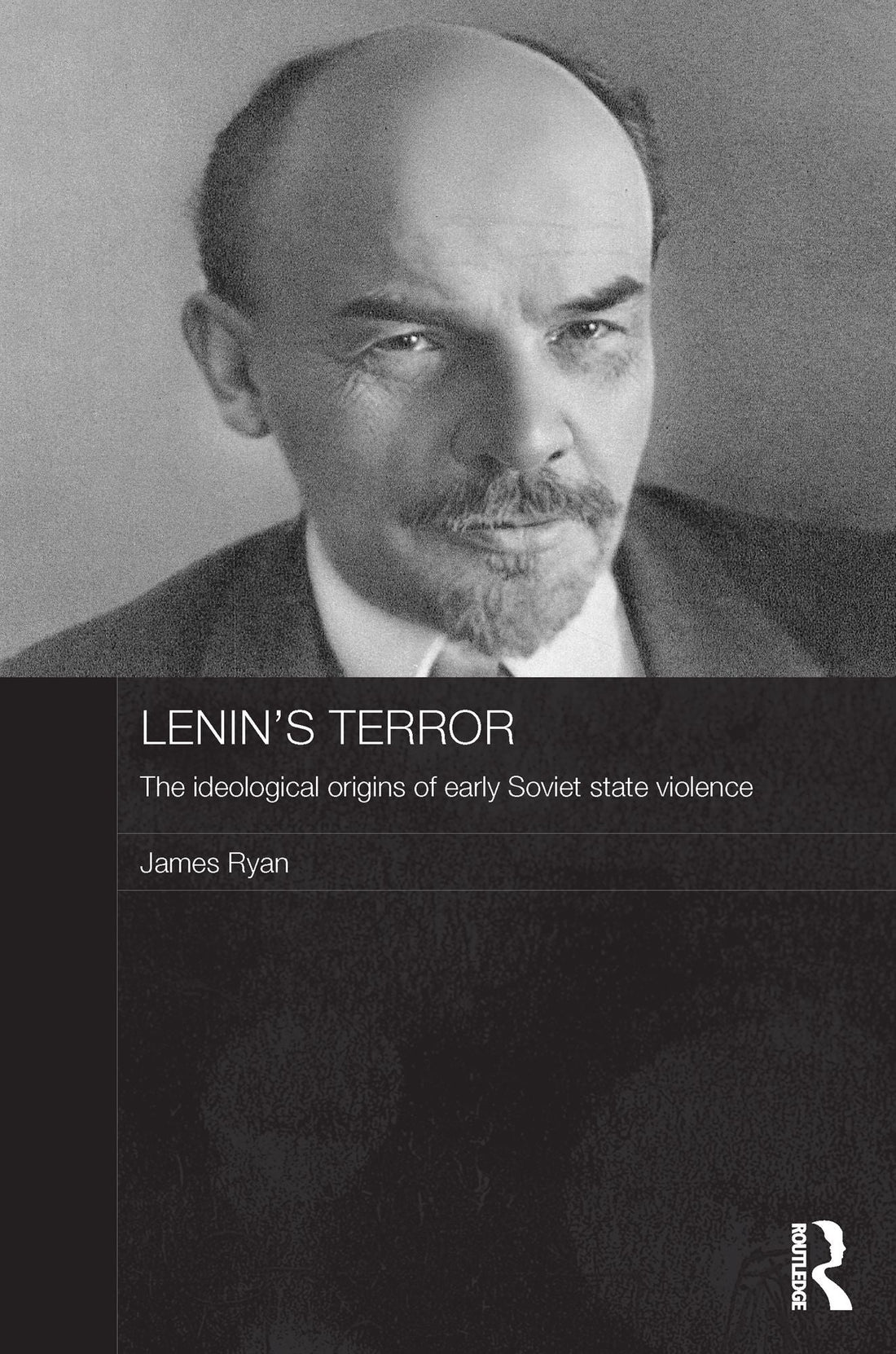 Lenin's Terror: The Ideological Origins of Early Soviet State Violence