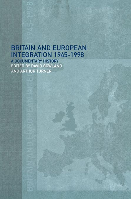 Britain and European Integration, 1945 - 1998: A Documentary History