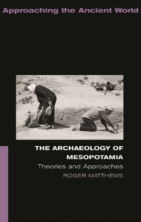 The Archaeology of Mesopotamia: Theories and Approaches