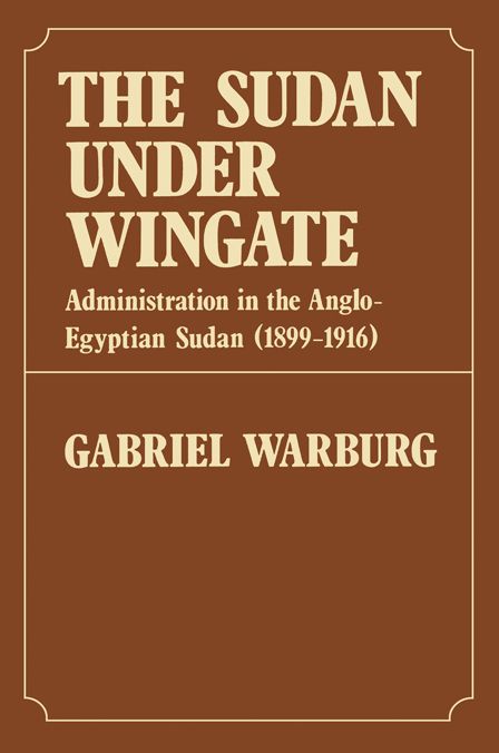 Sudan Under Wingate: Administration in the Anglo-Egyptian Sudan (1899-1916)