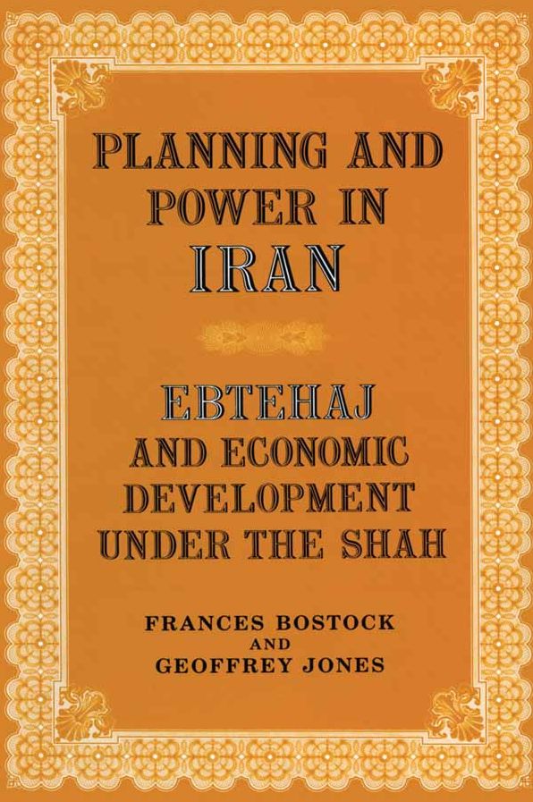 Planning and Power in Iran: Ebtehaj and Economic Development under the Shah