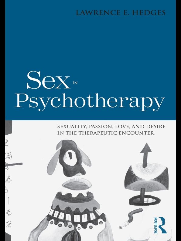 Sex in Psychotherapy: Sexuality, Passion, Love, and Desire in the Therapeutic Encounter