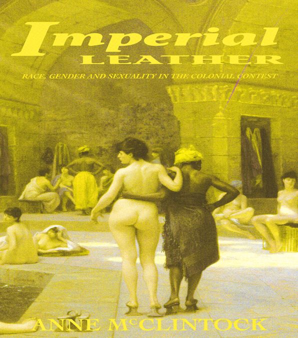 Imperial Leather: Race, Gender, and Sexuality in the Colonial Contest