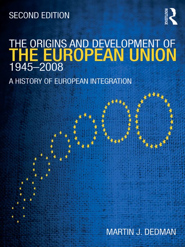 The Origins & Development of the European Union 1945-2008: A History of European Integration