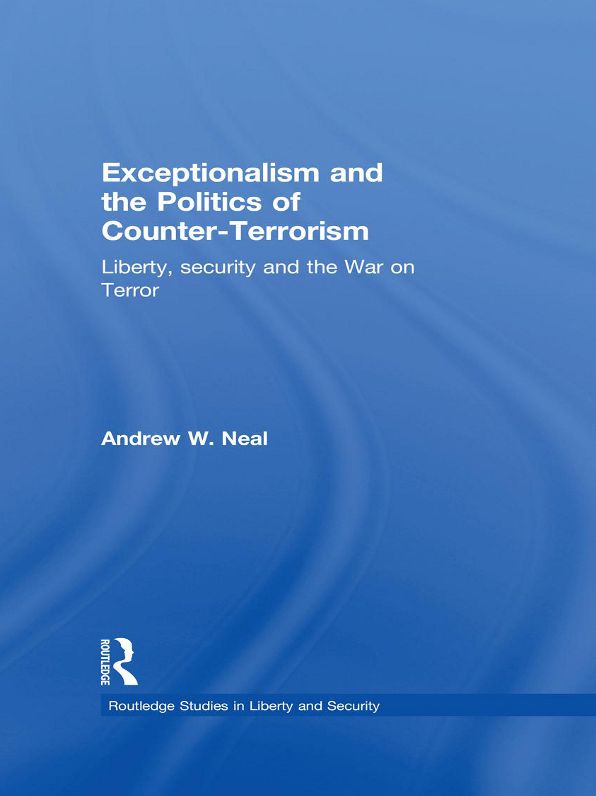 Exceptionalism and the Politics of Counter-Terrorism: Liberty, Security and the War on Terror