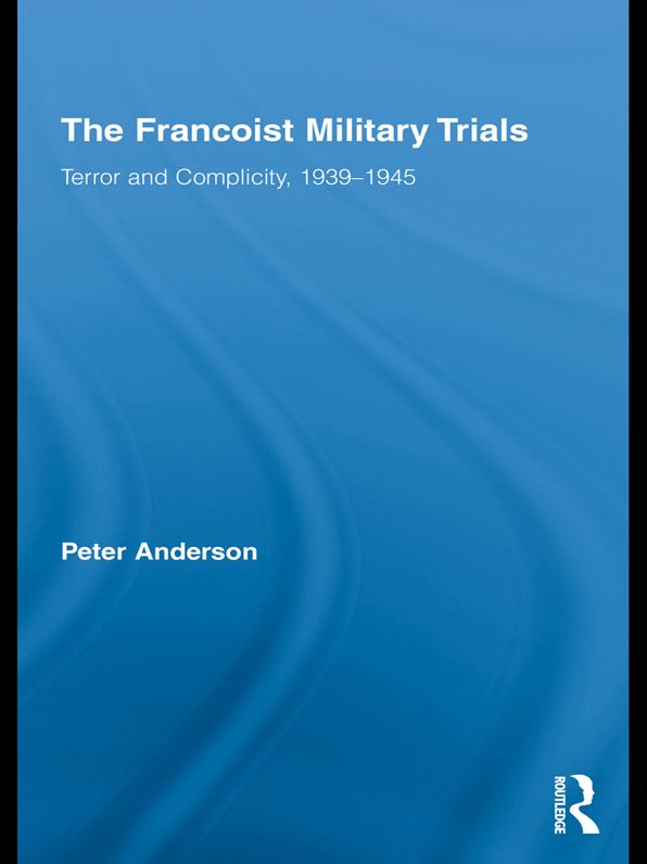 The Francoist Military Trials: Terror and Complicity,1939-1945