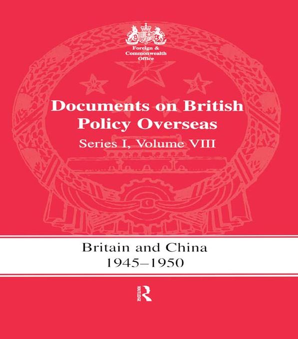 Britain and China 1945-1950: Documents on British Policy Overseas, Series I Volume VIII