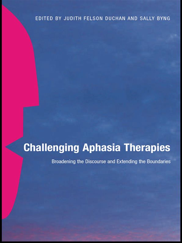 Challenging Aphasia Therapies: Broadening the Discourse and Extending the Boundaries
