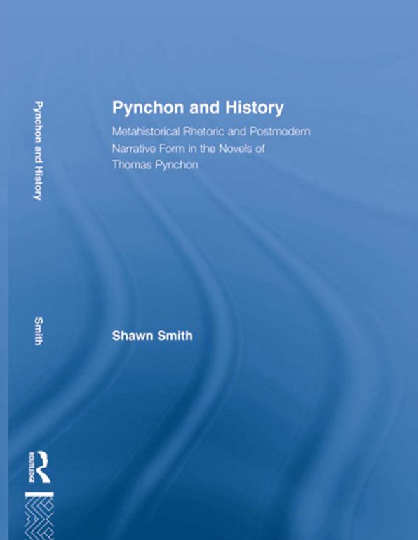 Pynchon and History: Metahistorical Rhetoric and Postmodern Narrative Form in the Novels of Thomas Pynchon