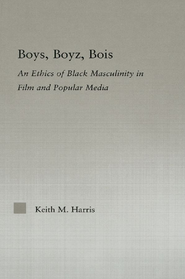 Boys, Boyz, Bois: An Ethics of Black Masculinity in Film and Popular Media