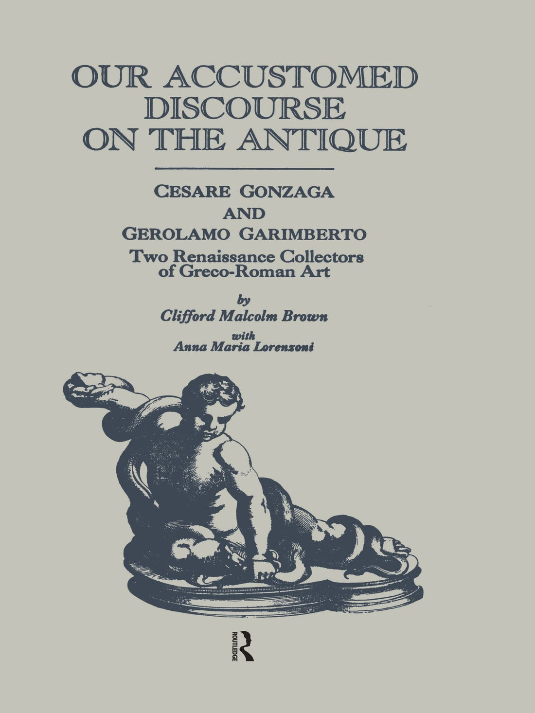Our Accustomed Discourse on the Antique: Cesare Gonzaga & Gerolamo Garimberto, Two Renaissance Collectors of Greco-Roman Art