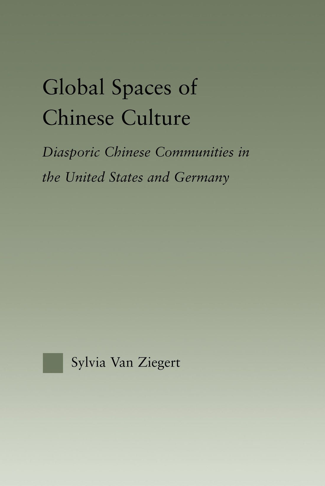 Global Spaces of Chinese Culture: Diasporic Chinese Communities in the United States and Germany