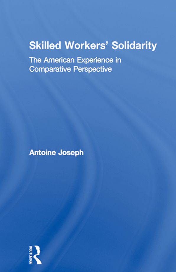 Skilled Workers' Solidarity: The American Experience in Comparative Perspective