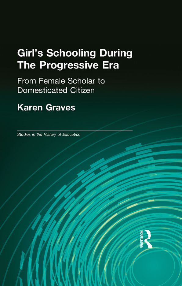 Girl's Schooling During The Progressive Era: From Female Scholar to Domesticated Citizen